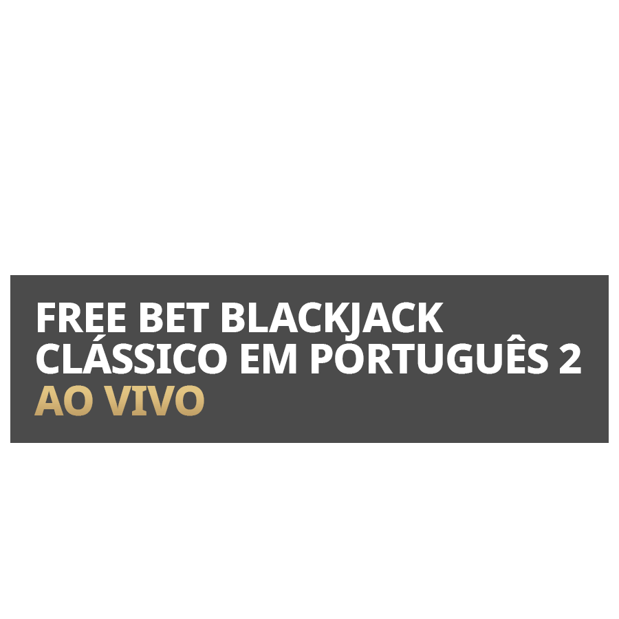Free Bet Blackjack Clássico em Português 2 Ao Vivo em Betfair Cassino