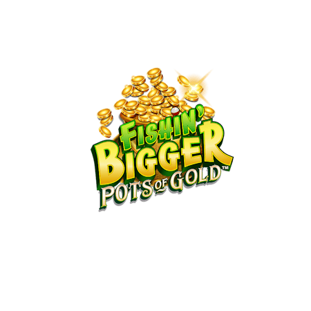 Fishin Bigger Pots of Gold