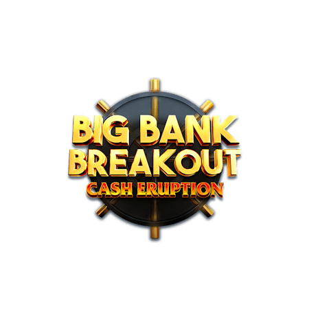 Cash Eruption Big Bank Breakout