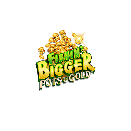 Fishin Bigger Pots of Gold