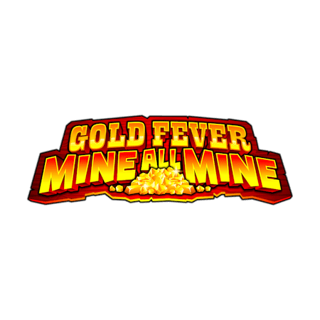 Gold Fever Mine All Mine