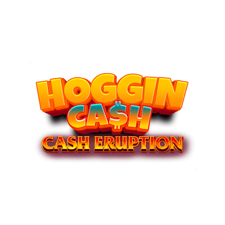 Cash Eruption Hoggin Cash