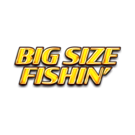 Big Size Fishin'